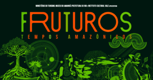 Mostra “FRUTUROS Tempos Amazônicos” revela a Amazônia de ontem, hoje e amanhã
